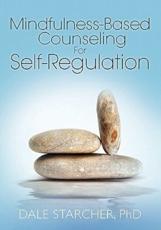 Mindfulness-Based Counseling for Self-Regulation - Dale Starcher Phd (author)