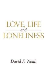 Love, Life and Loneliness - Noah, David F.