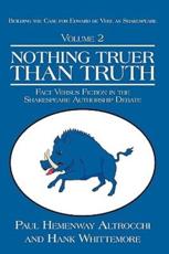 NOTHING TRUER THAN TRUTH: Fact Versus Fiction in the Shakespeare Authorship Debate - Altrocchi, Paul Hemenway