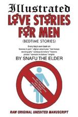 Illustrated Love Stories for Men (Bedtime Stories): Every Boy's Own Book On: Harems*femmes in Peril Afghan Adventures* Fast Horses Dancing Girls*cowbo - Snafu the Elder, The Elder