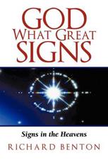 GOD WHAT GREAT SIGNS: Signs in the Heavens - RICHARD BENTON