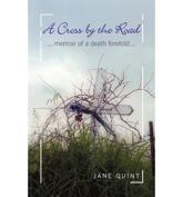 A Cross by the Road: Memoir of a Death Foretold - Jane Quint
