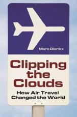 Clipping the Clouds: How Air Travel Changed the World - Bishop, Mardia