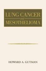 Lung Cancer and Mesothelioma - Howard A Gutman (author)