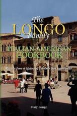 The Longo Family Italian-American Cookbook - Tony Longo, Longo