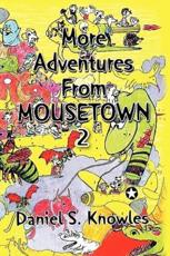 More Adventures from Mousetown II - Knowles, Daniel S.