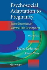 Psychosocial Adaptation to Pregnancy : Seven Dimensions of Maternal Role Development - Lederman, Regina