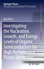 Investigating the Nucleation, Growth, and Energy Levels of Organic Semiconductors for High Performance Plastic Electronics - Virkar, Ajay