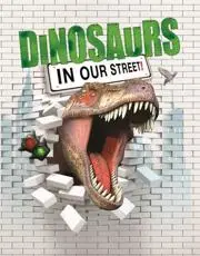 Dinosaurs in Our Street!