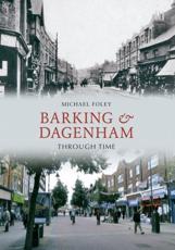 Barking & Dagenham Through Time - Michael Foley