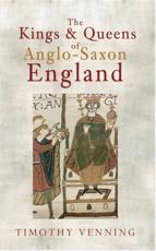 The Kings & Queens of Anglo-Saxon England - Timothy Venning