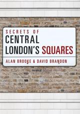 Secrets of Central London's Squares - David Brandon, Alan Brooke