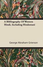 A Bibliography of Western Hindi, Including Hindostani - George Abraham Grierson (author)