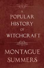 A Popular History of Witchcraft - Montague Summers