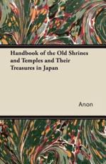 Handbook of the Old Shrines and Temples and Their Treasures in Japan - Anon (author)