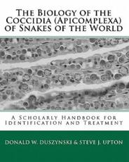 The Biology of the Coccidia (Apicomplexa) of Snakes of the World - Donald W. Duszynski, Steve J. Upton