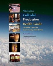 Alternative Colloidal Production Health Guide - Marc Peterson (author), Janet Thompkins (contributions)