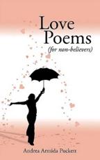 Love Poems: For Non-Believers (for Non-Believers) - Armida Puckett, Andrea
