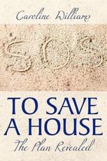 To Save a House: The Plan Revealed - Williams, Caroline