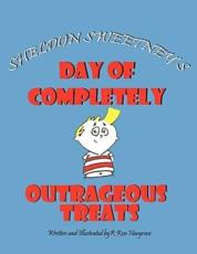 Sheldon Sweetney's Day of Completely Outrageous Treats - Hargrove, R Ron