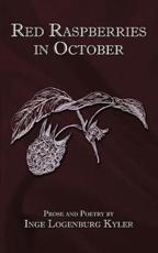 Red Raspberries in October: Prose and Poetry - Kyler, Inge Logenburg