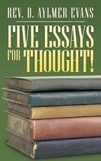 Five Essays for Thought! - Evans, Rev D. Aylmer