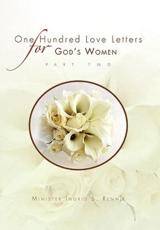 ONE HUNDRED LOVE LETTERS FOR GOD'S WOMEN PART TWO - Rennie, Minister Ingrid S.