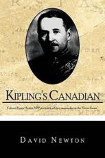 Kipling's Canadian: Colonel Fraser Hunter, Mpp, Maverick Soldier-Mapmaker in the Great Game. - David Newton, Newton