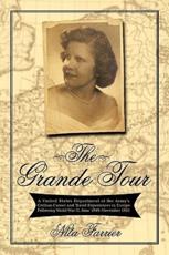 The Grande Tour: A United States Department of the Army's Civilian Career and Travel Experiences in Europe Following World War II, June - Farrier, Nita