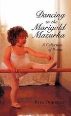 Dancing to the Marigold Mazurka: A Collection of Poems - Durrant, Rita