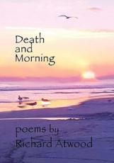 Death And Morning - Atwood, Richard