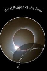 Total Eclipse of the Soul - MR Clayton L Clemmons Jr (author)