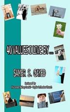 40 Values I Live By... - Samer S Gayed (author)