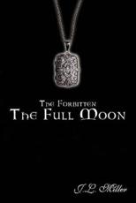 The Forbitten: The Full Moon - Miller, J. L.