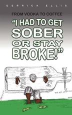 From Vodka to Coffee: I Had To Get Sober or Stay Broke - Ellis, Derrick
