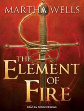 The Element of Fire - Martha Wells, Derek Perkins (narrator)
