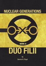 Nuclear Generations Book II: Duo Filii - Floyd, Dennis R.