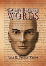 Caught Between Words - Jorge E Garnica-Watson (author)