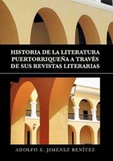 HISTORIA DE LA LITERATURA PUERTORRIQUEÃ‘A A TRAVÃ‰S DE SUS REVISTAS LITERARIAS - BenÃ­tez, Adolfo E. JimÃ©nez