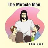 The Miracle Man - Edna Bond (author)