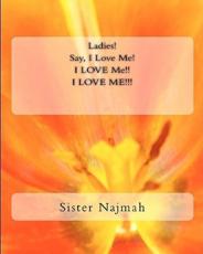 Ladies! Say I Love Me! I Love Me! I Love Me!!! - Sister Najmah (author)