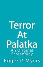 Terror at Palatka - Roger P Myers (author)