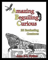 Amazing, Beguiling, Curious - Anne E G Nydam (author), Anne E G Nydam (illustrator)