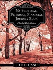 My Spiritual, Personal, Financial Journey Book: A Book of Daily Choices - Hanes, Billie D.