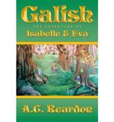 Galish: The Adventure of Isabelle and Eva - Reardon, A. C.