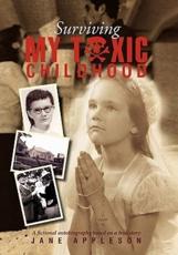 Surviving My Toxic Childhood: A Fictional Autobiography Based on a True Story - Appleson, Jane