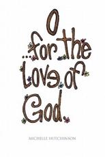 O for the Love of God - Hutchinson, Michelle