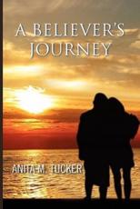 A Believer's Journey - Tucker, Anita M.
