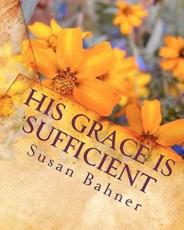 His Grace Is Sufficient - Edward Lee Bahner (contributions), Susan Bahner