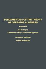 Fundamentals of the Theory of Operator Algebras: Special Topics Volume III Elementary Theory an Exercise Approach - Kadison